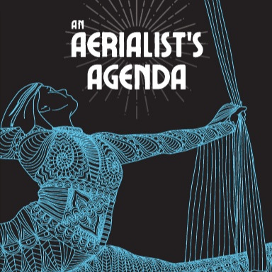 An Aerialist's Agenda: A Circus Student's Notebook